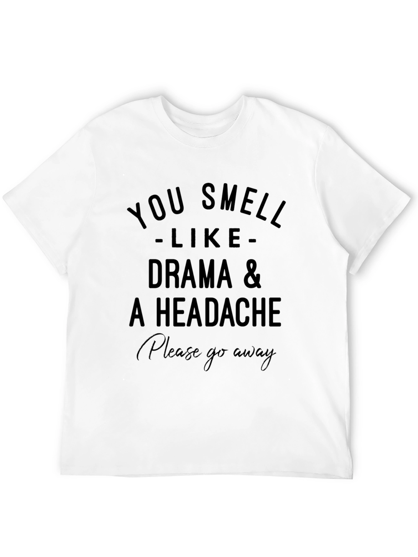 Drama & Headache T-Shirt - Please Go Away