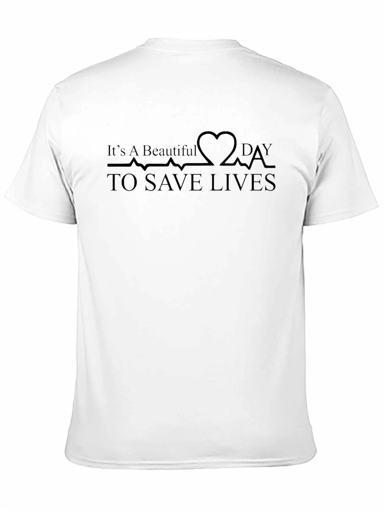 Beautiful Day To Save Lives Heartbeat T-Shirt