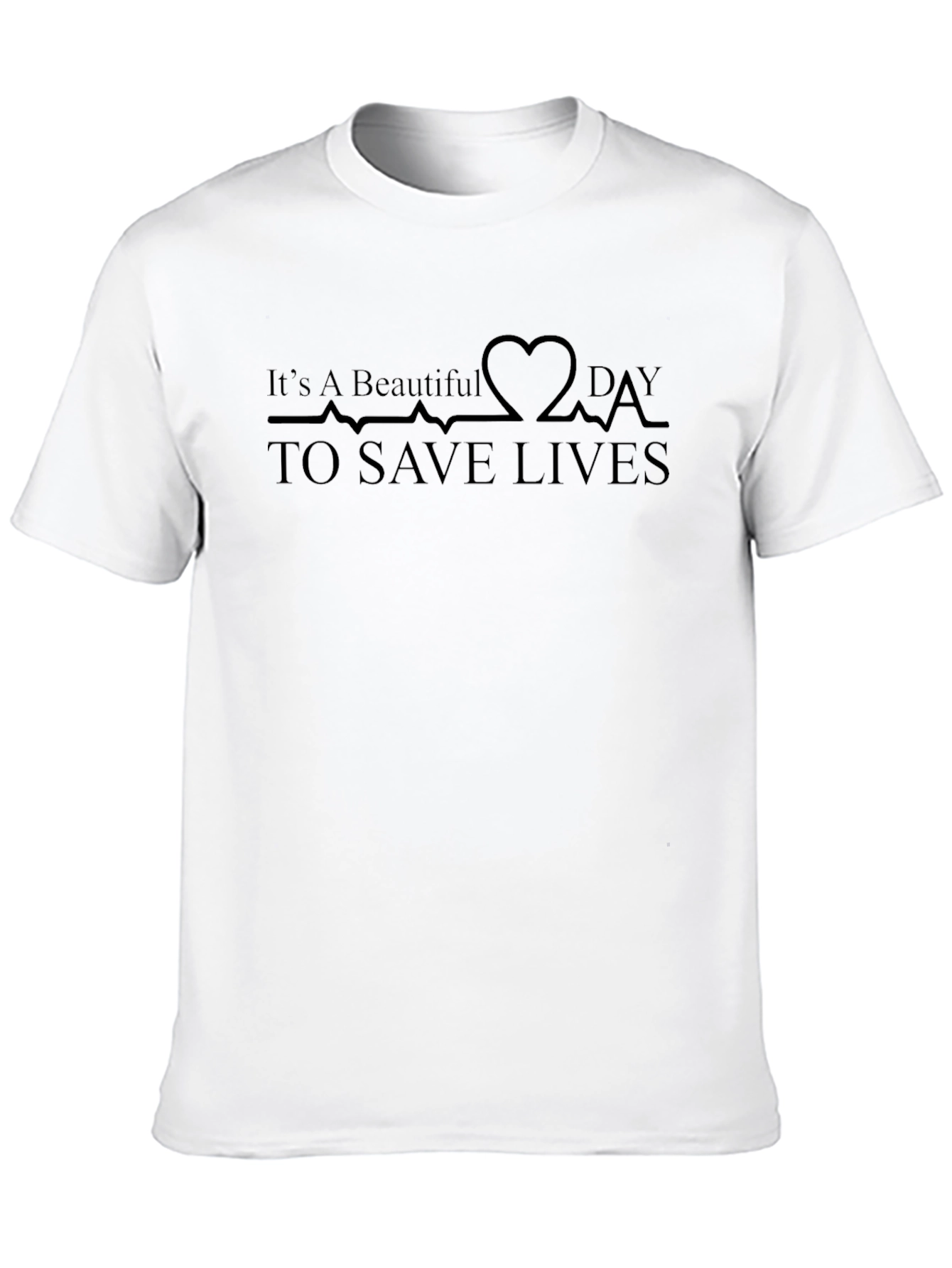 Beautiful Day To Save Lives Heartbeat T-Shirt