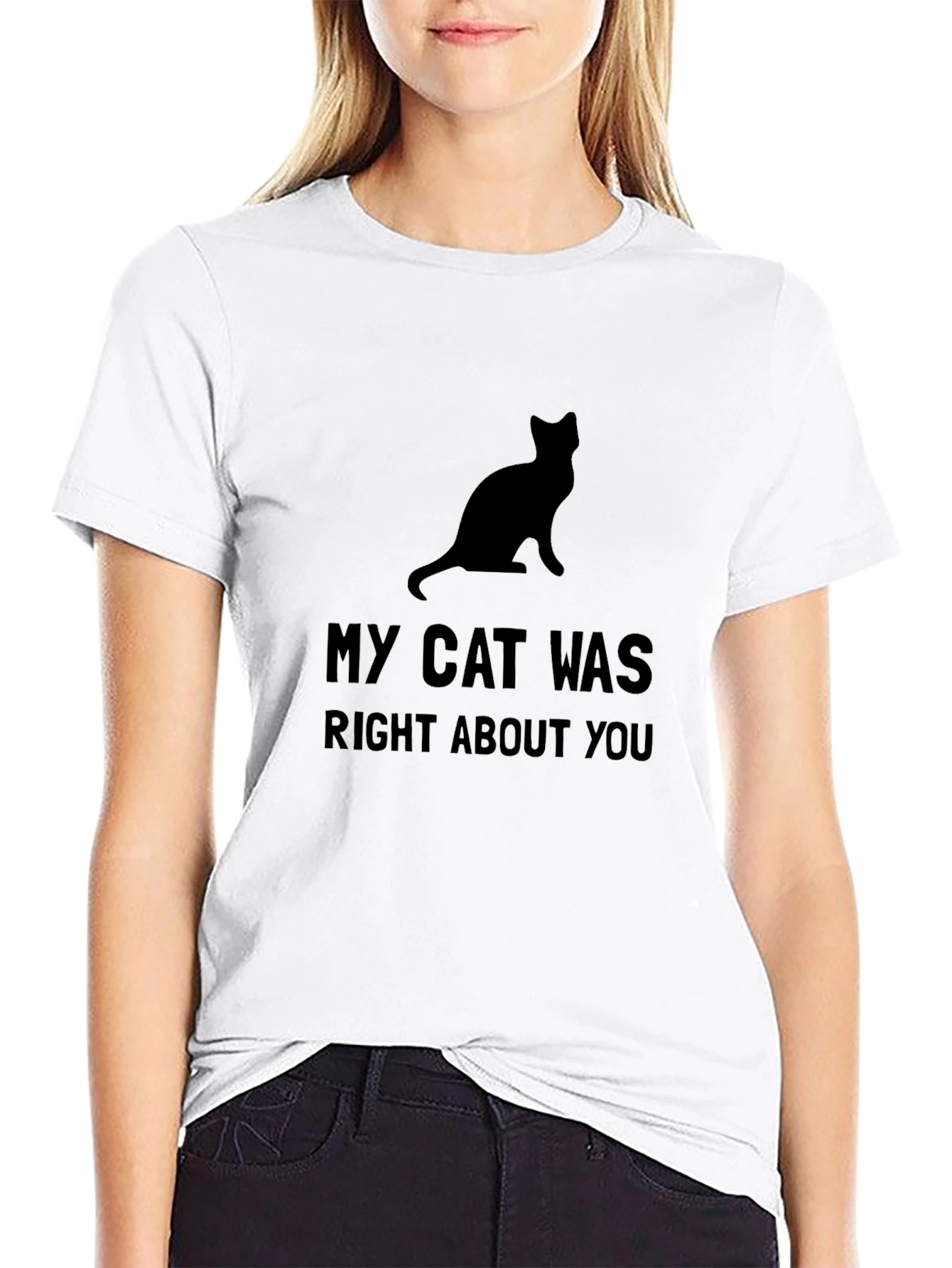 My Cat Was Right About You - Black T-Shirt