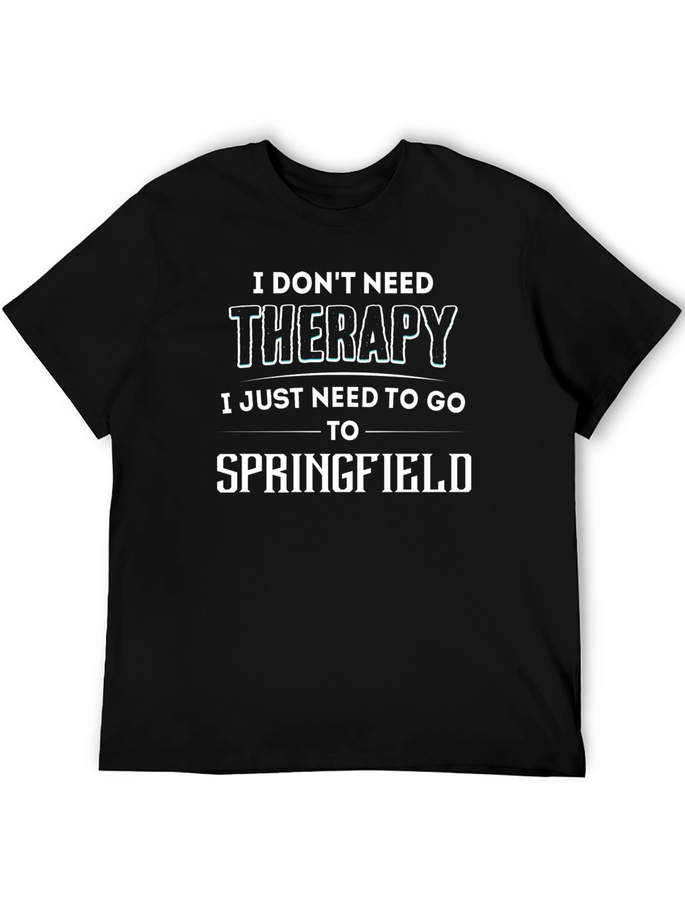 Funny Springfield T-Shirt - I Dont Need Therapy