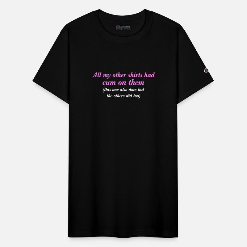All My Other Shirts Had Cum On Them Funny Saying