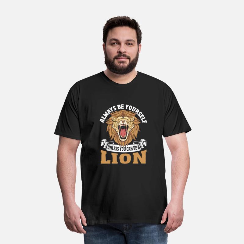 Always Be Yourself Unless You Can Be a Lion