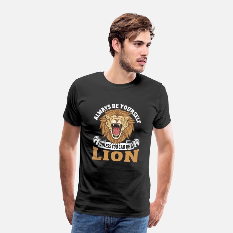 Always Be Yourself Unless You Can Be a Lion