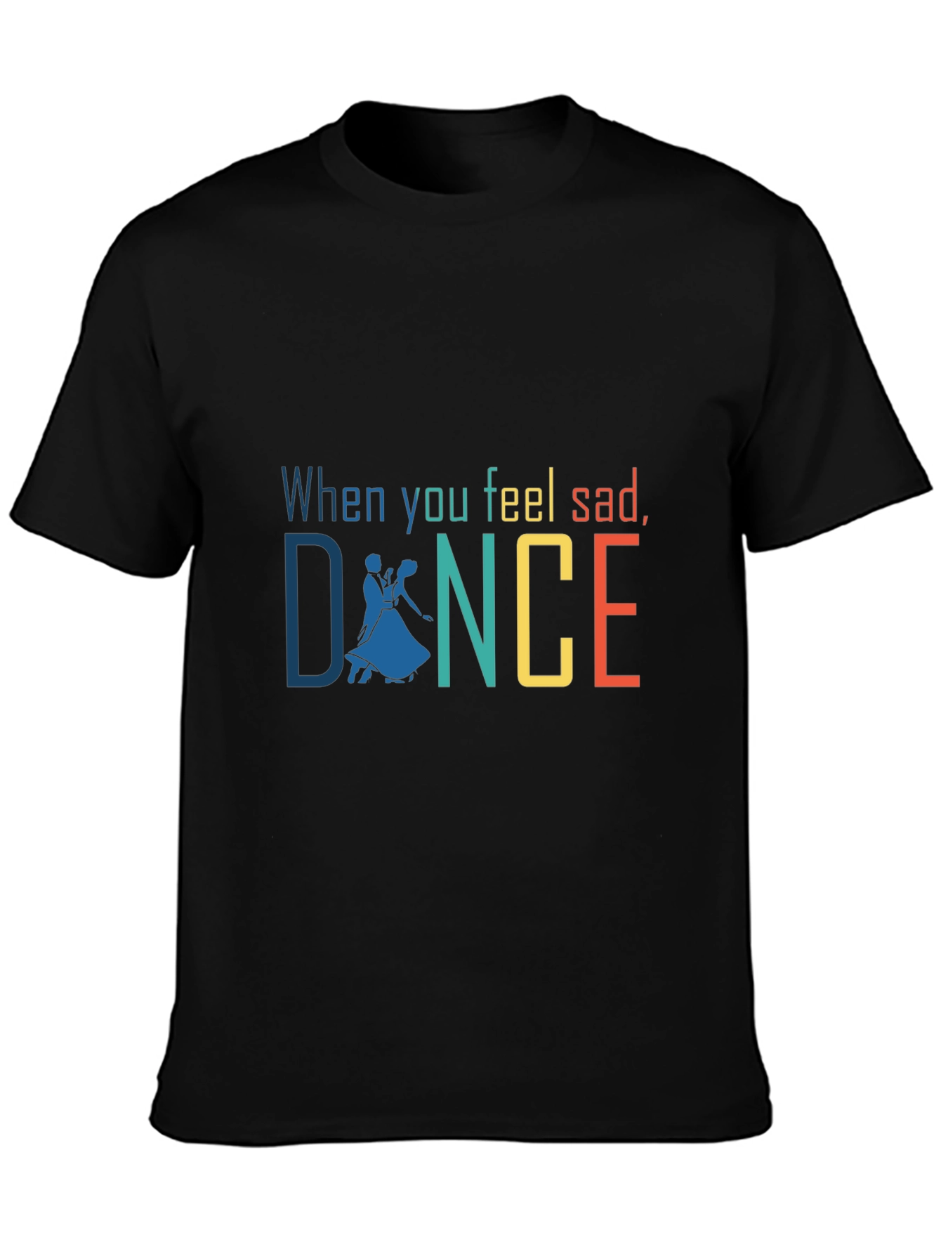 When You Feel Sad Dance Graphic T-Shirt