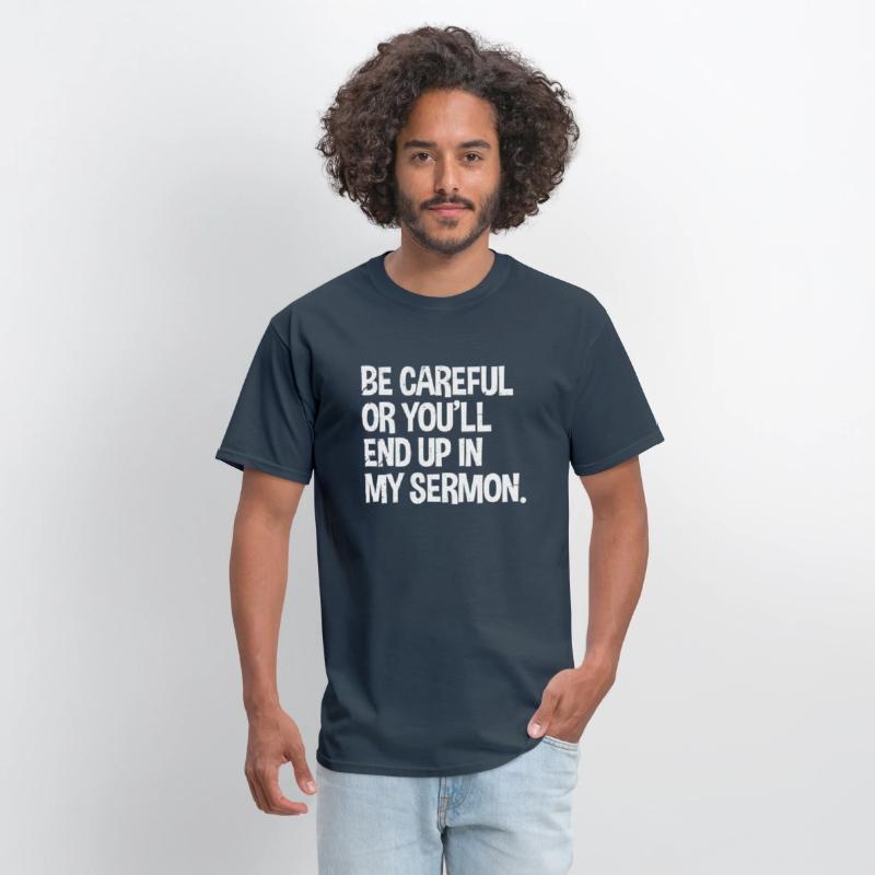 Be Careful Or You'Ll End Up In My Sermon Pastor