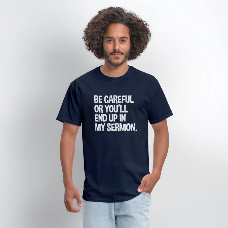 Be Careful Or You'Ll End Up In My Sermon Pastor