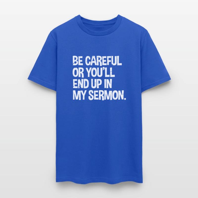Be Careful Or You'Ll End Up In My Sermon Pastor
