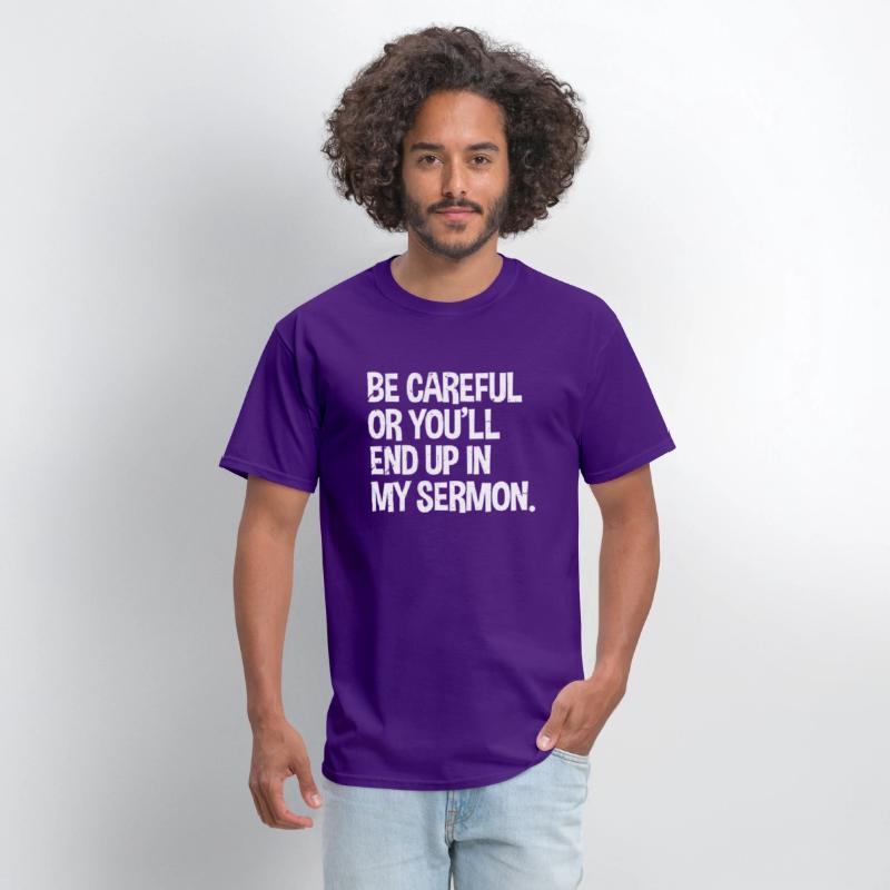 Be Careful Or You'Ll End Up In My Sermon Pastor