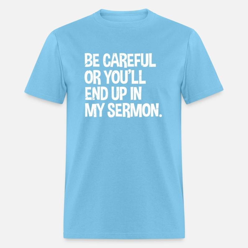 Be Careful Or You'Ll End Up In My Sermon Pastor