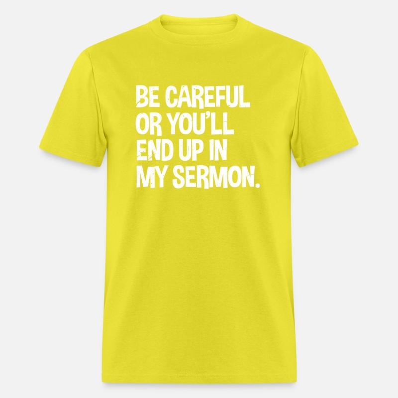 Be Careful Or You'Ll End Up In My Sermon Pastor