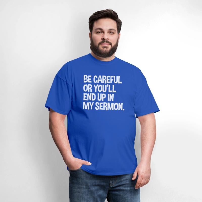 Be Careful Or You'Ll End Up In My Sermon Pastor