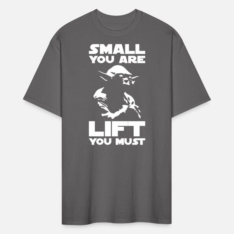 Bodybuilding Humor - Small You Are, Lift You Must