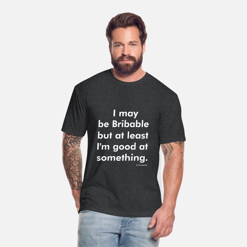 Bribable But At Least I'm Good At Something