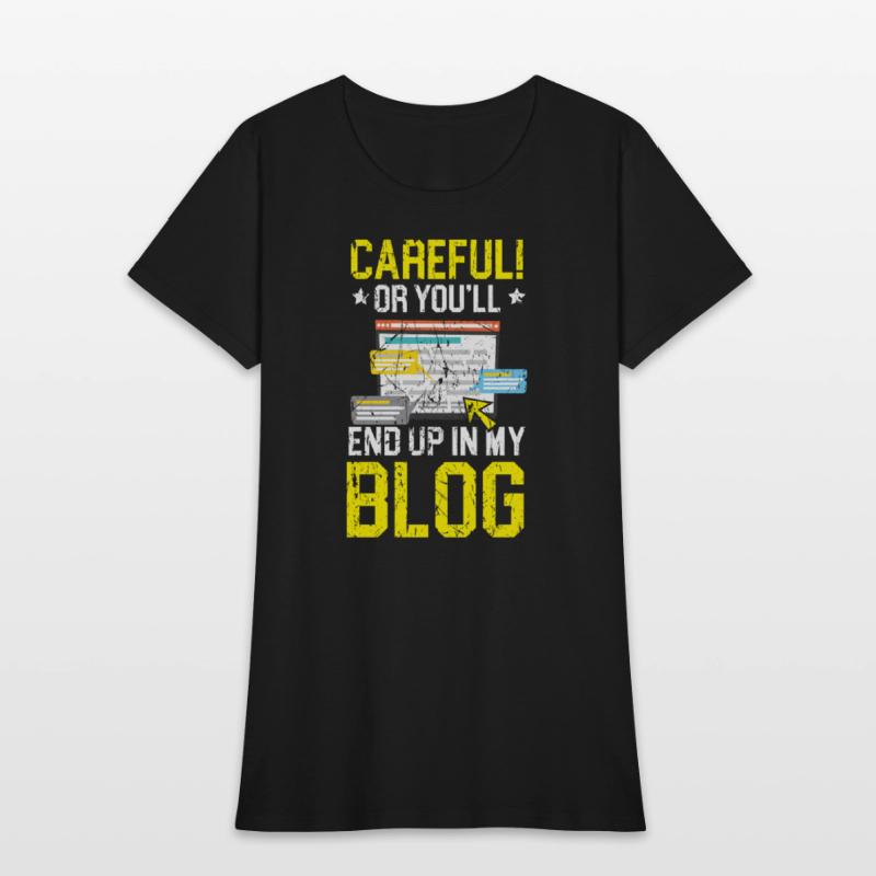 Careful Or You'll End Up In My Blog Blogging