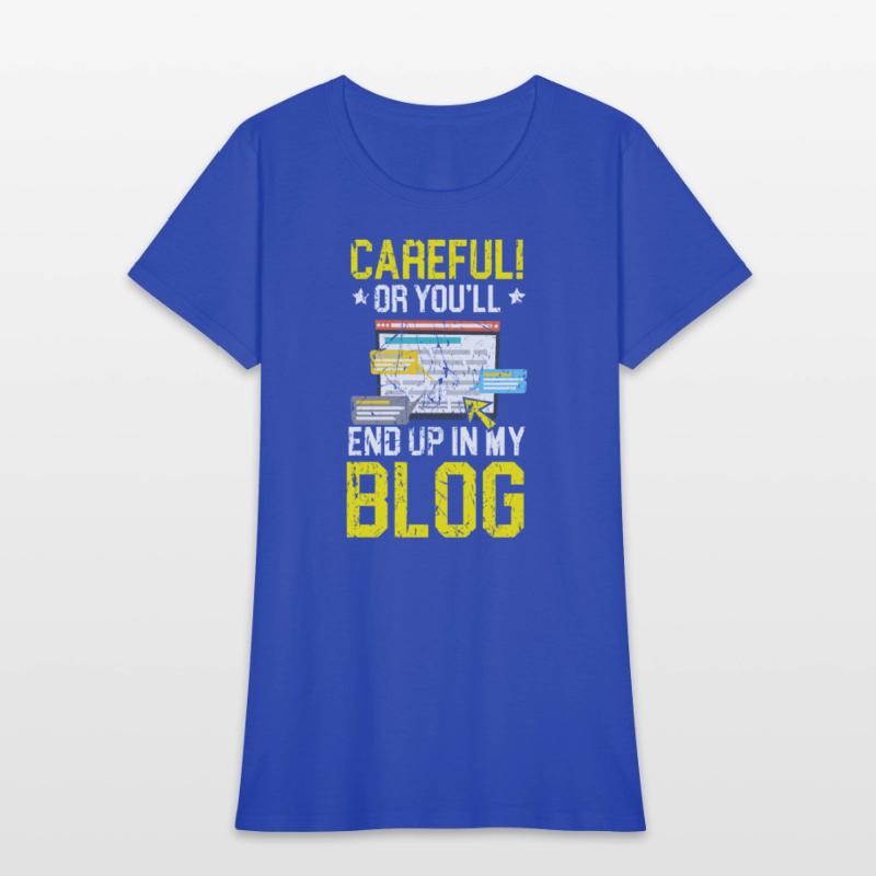 Careful Or You'll End Up In My Blog Blogging