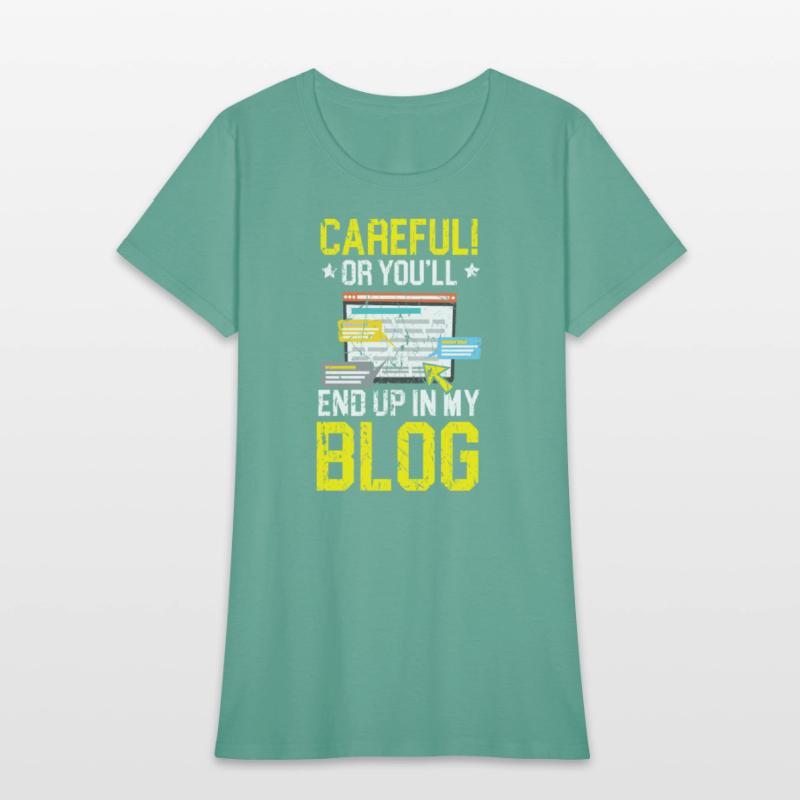 Careful Or You'll End Up In My Blog Blogging