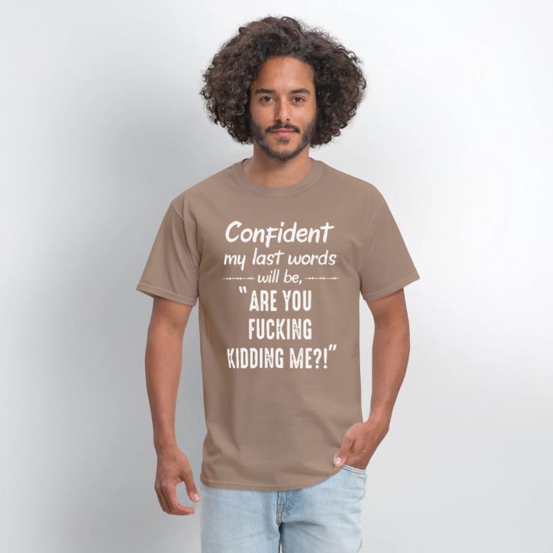 cofident my last word will be are you fucking kidd