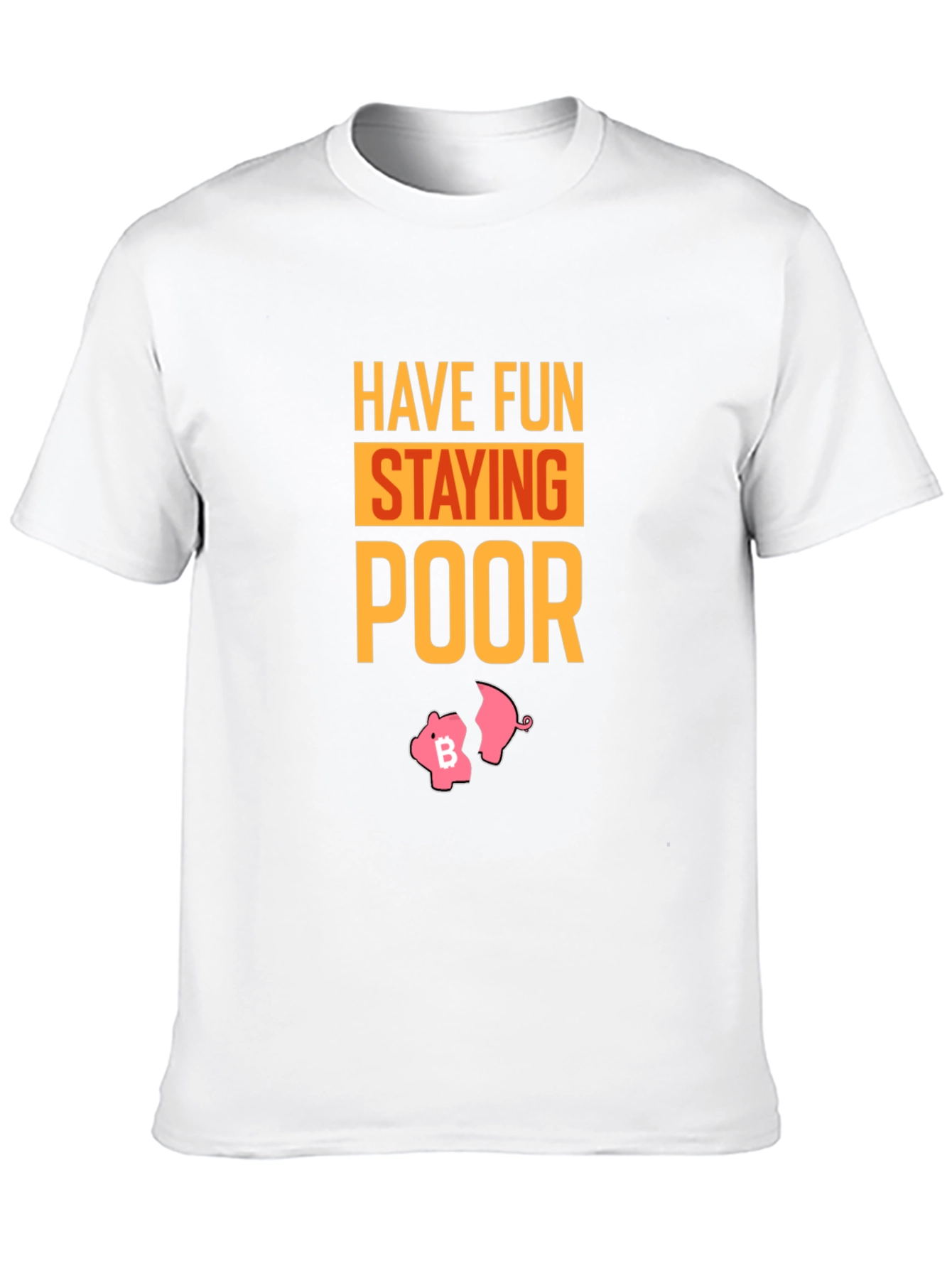 Have Fun Staying Poor Bitcoin Piggy Bank T-Shirt