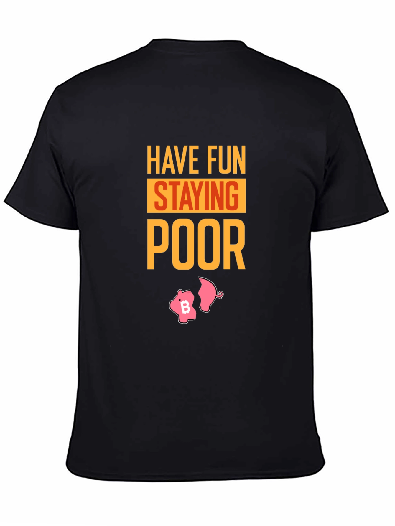 Have Fun Staying Poor Bitcoin Piggy Bank T-Shirt