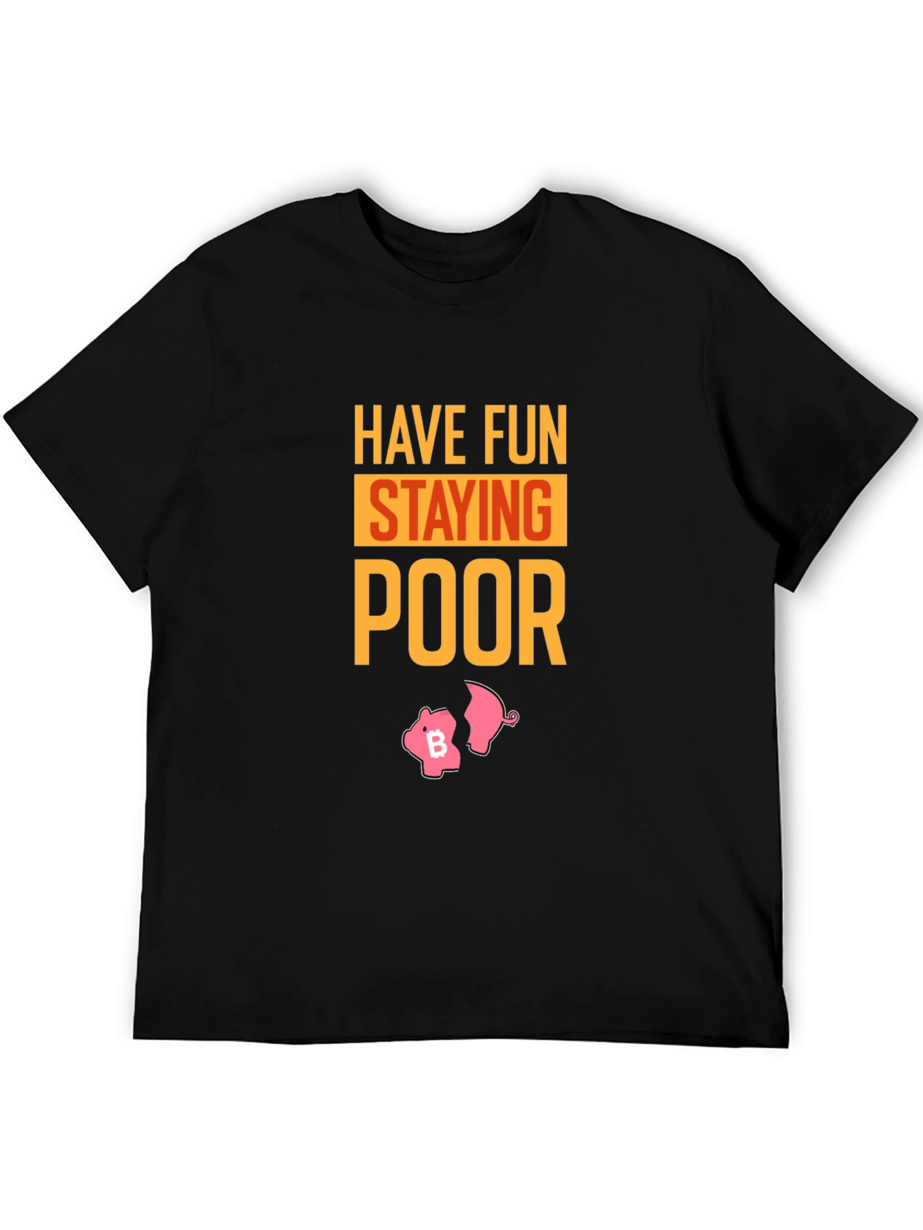 Have Fun Staying Poor Bitcoin Piggy Bank T-Shirt