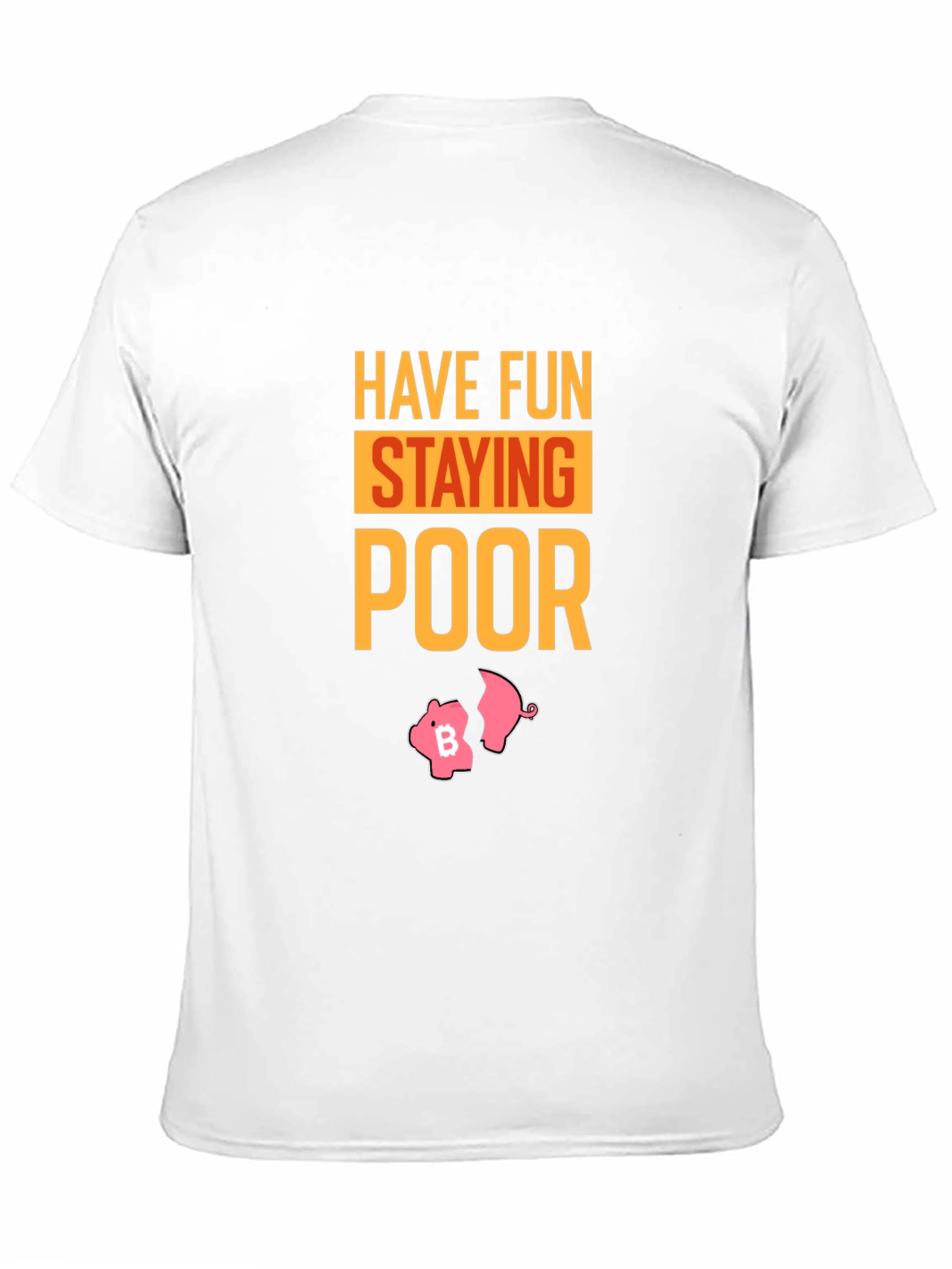 Have Fun Staying Poor Bitcoin Piggy Bank T-Shirt