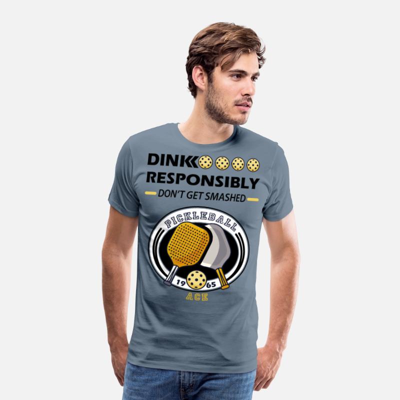 dink responsibly ace , pickleball