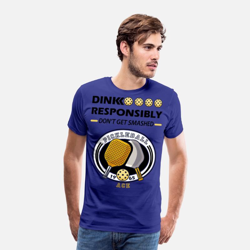 dink responsibly ace , pickleball