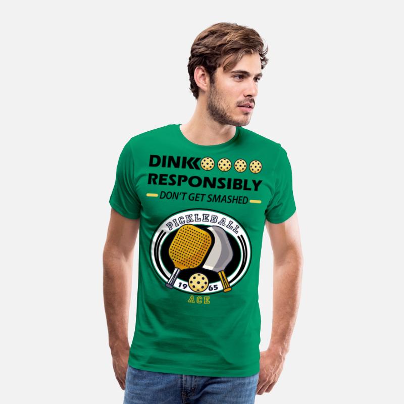 dink responsibly ace , pickleball