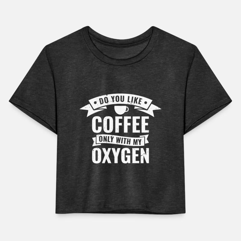 Do you like coffee only with my oxygen