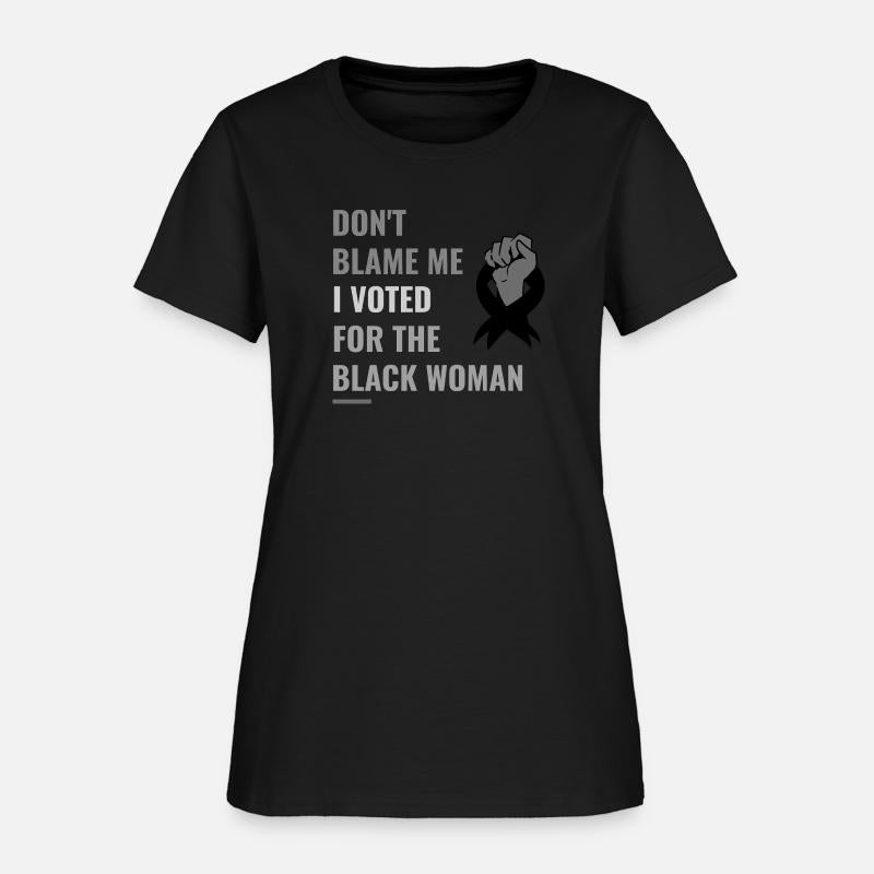 Don't Blame Me I Voted For The Black Woman