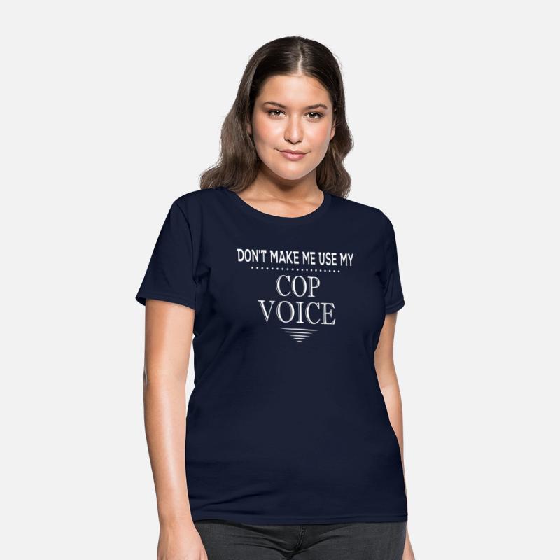 Don'T Make Me Use My Cop Voice Police Officer