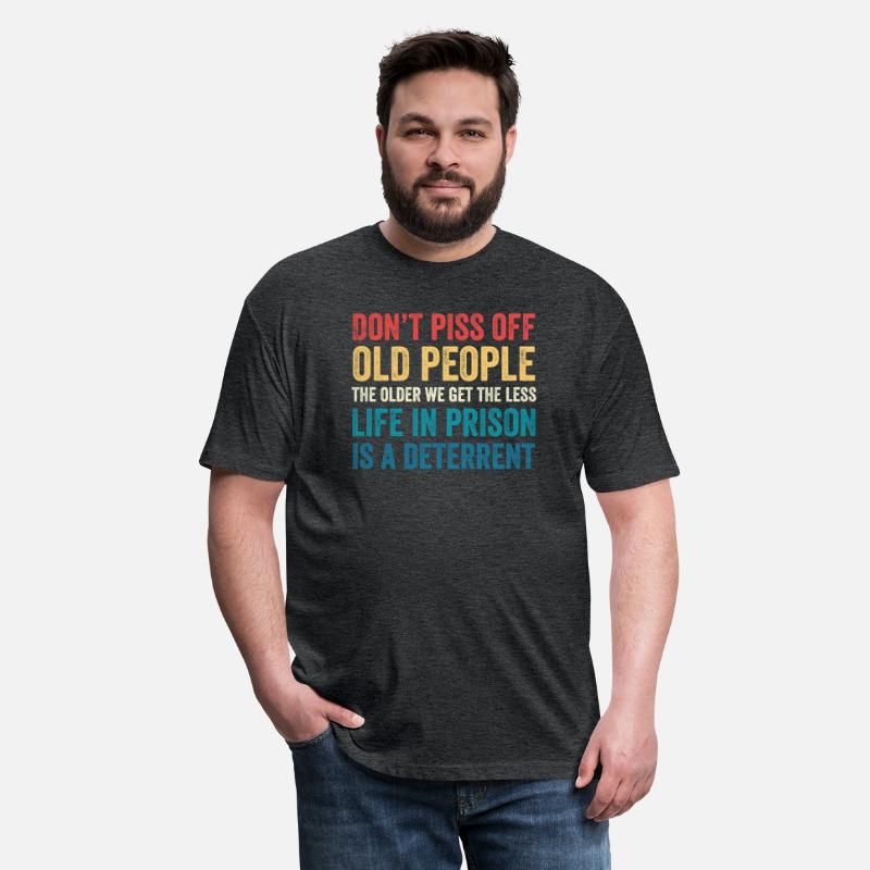 Don'T Piss Off Old People The Older We Get