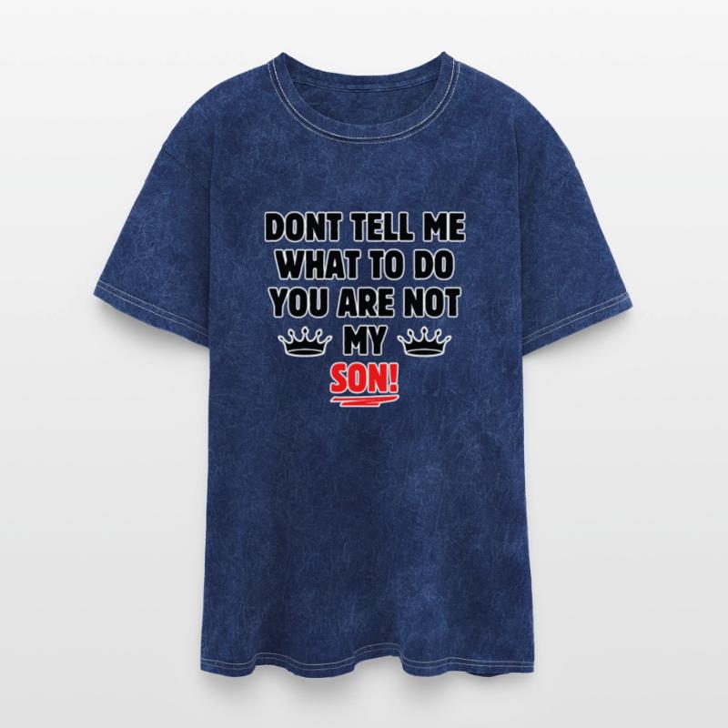 Dont tell me what to do you are not my son