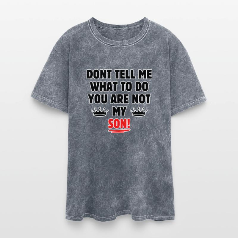 Dont tell me what to do you are not my son