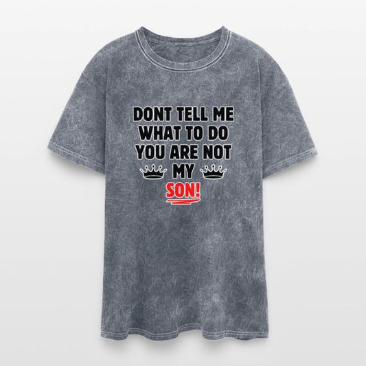 Dont tell me what to do you are not my son