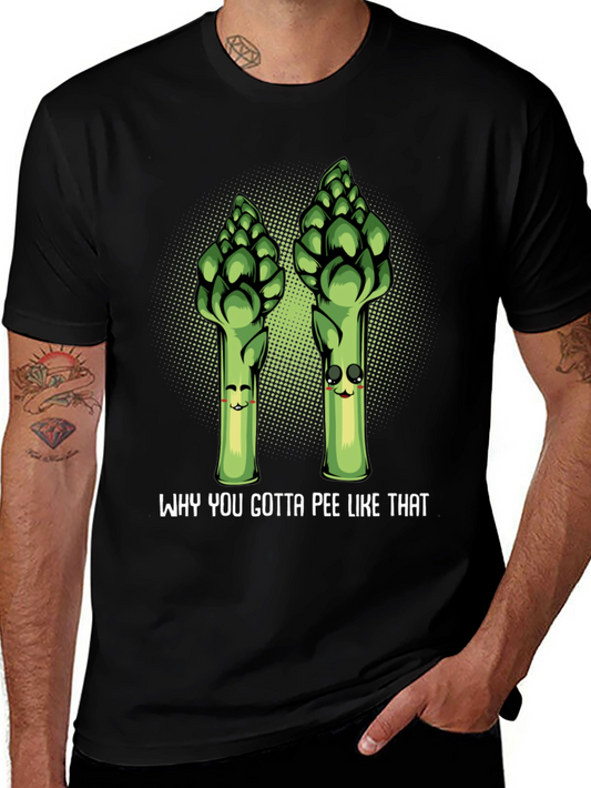 Funny Asparagus T-Shirt - Why You Gotta Pee Like That?