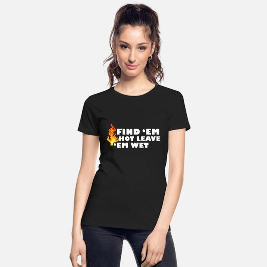 Find 'Em Hot Leave 'Em Wet Funny Fire Fighter Resc