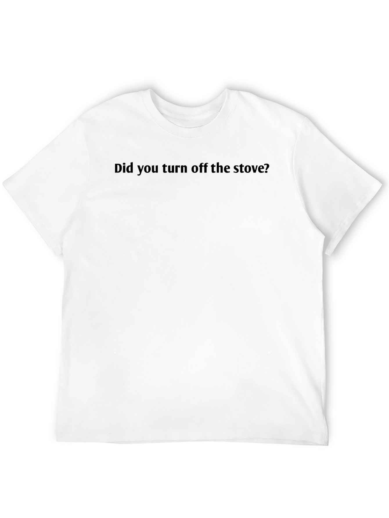 Did You Turn Off the Stove? Graphic Tee