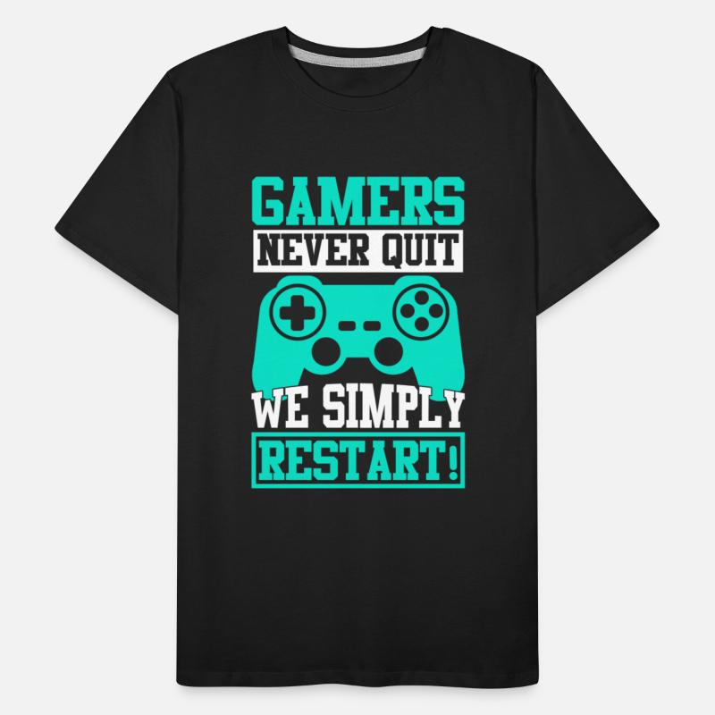 GAMERS NEVER QUIT WE SIMPLY RESTART