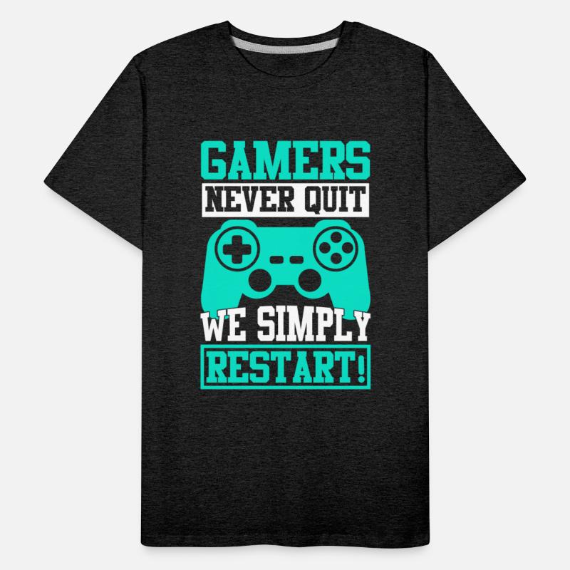 GAMERS NEVER QUIT WE SIMPLY RESTART