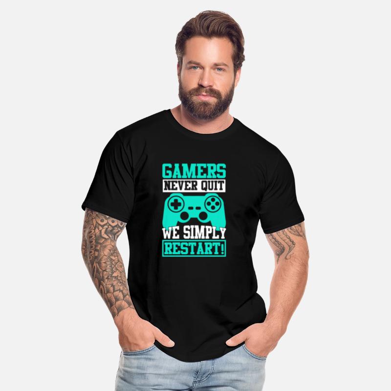 GAMERS NEVER QUIT WE SIMPLY RESTART