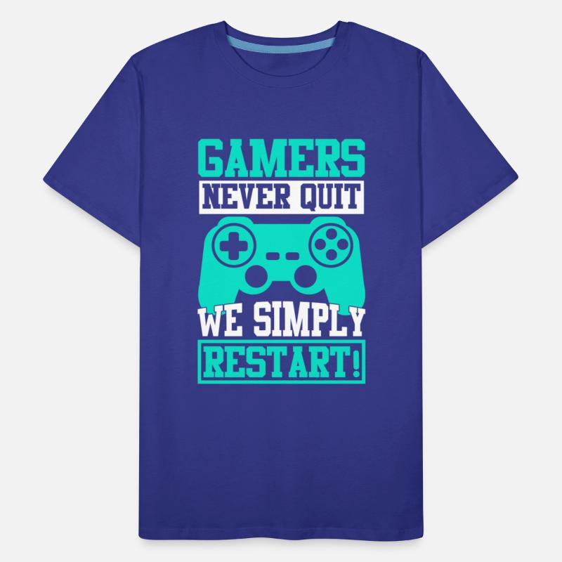 GAMERS NEVER QUIT WE SIMPLY RESTART