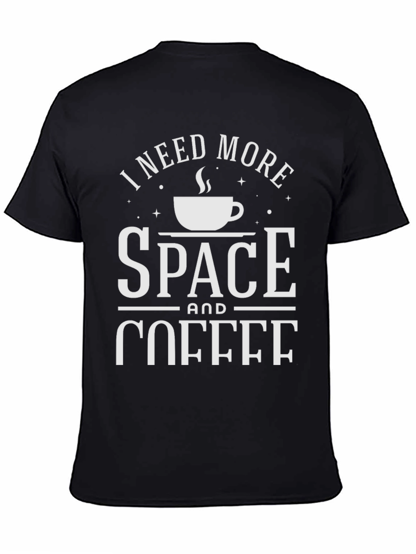I Need More Space and Coffee T-Shirt
