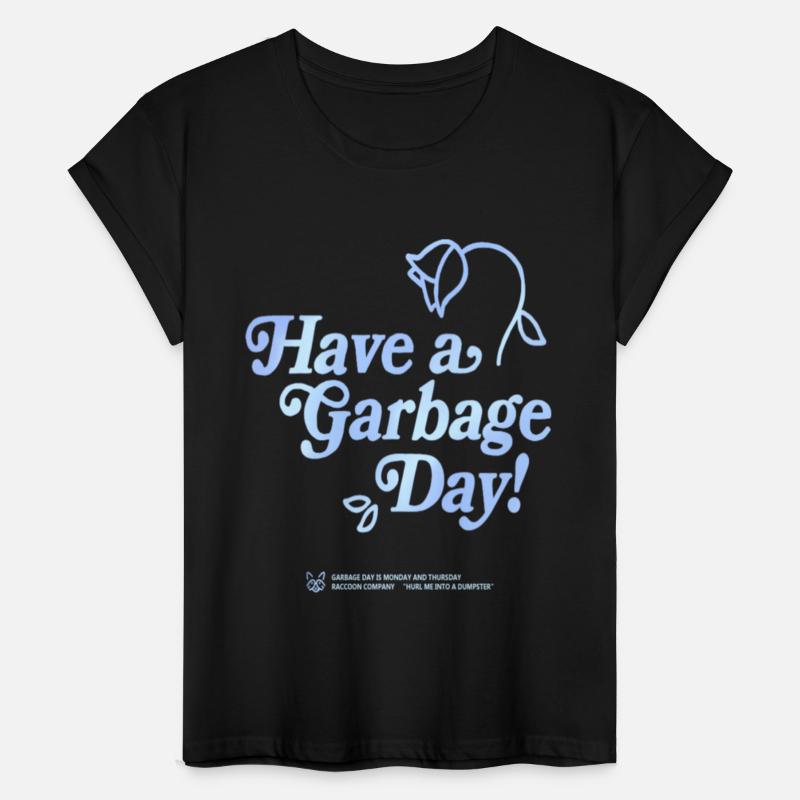 Have a garbage day T Shirt
