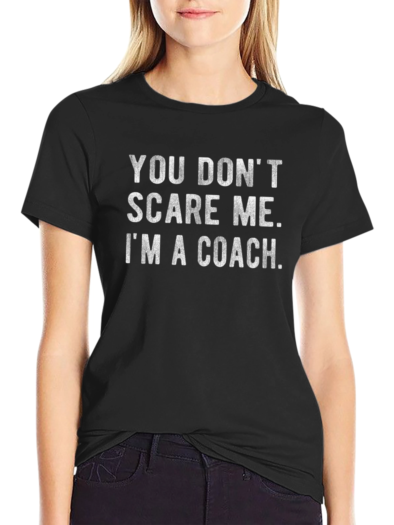 Coach T-Shirt - You Dont Scare Me
