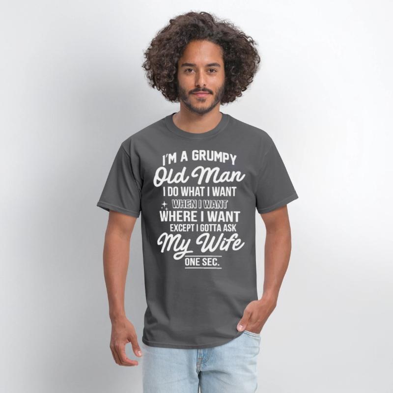 I am a grumpy old man I do what I want when I want