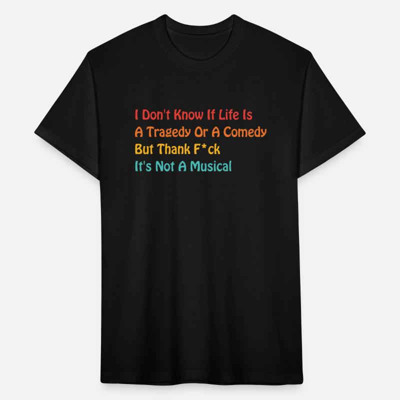 I Don’t Know If Life Is A Tragedy Or A Comedy
