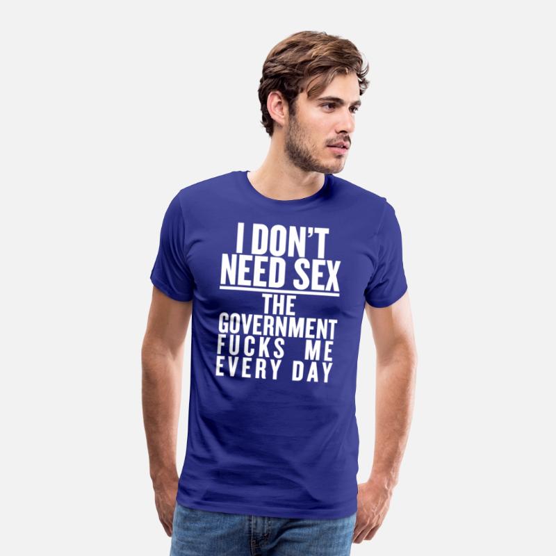 I don't need sex the convernment fucky me every
