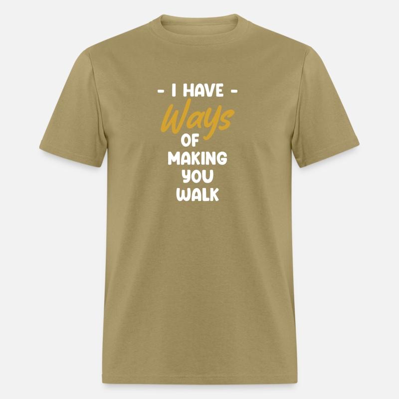 I Have Ways Of Making You Walk Funny Physical